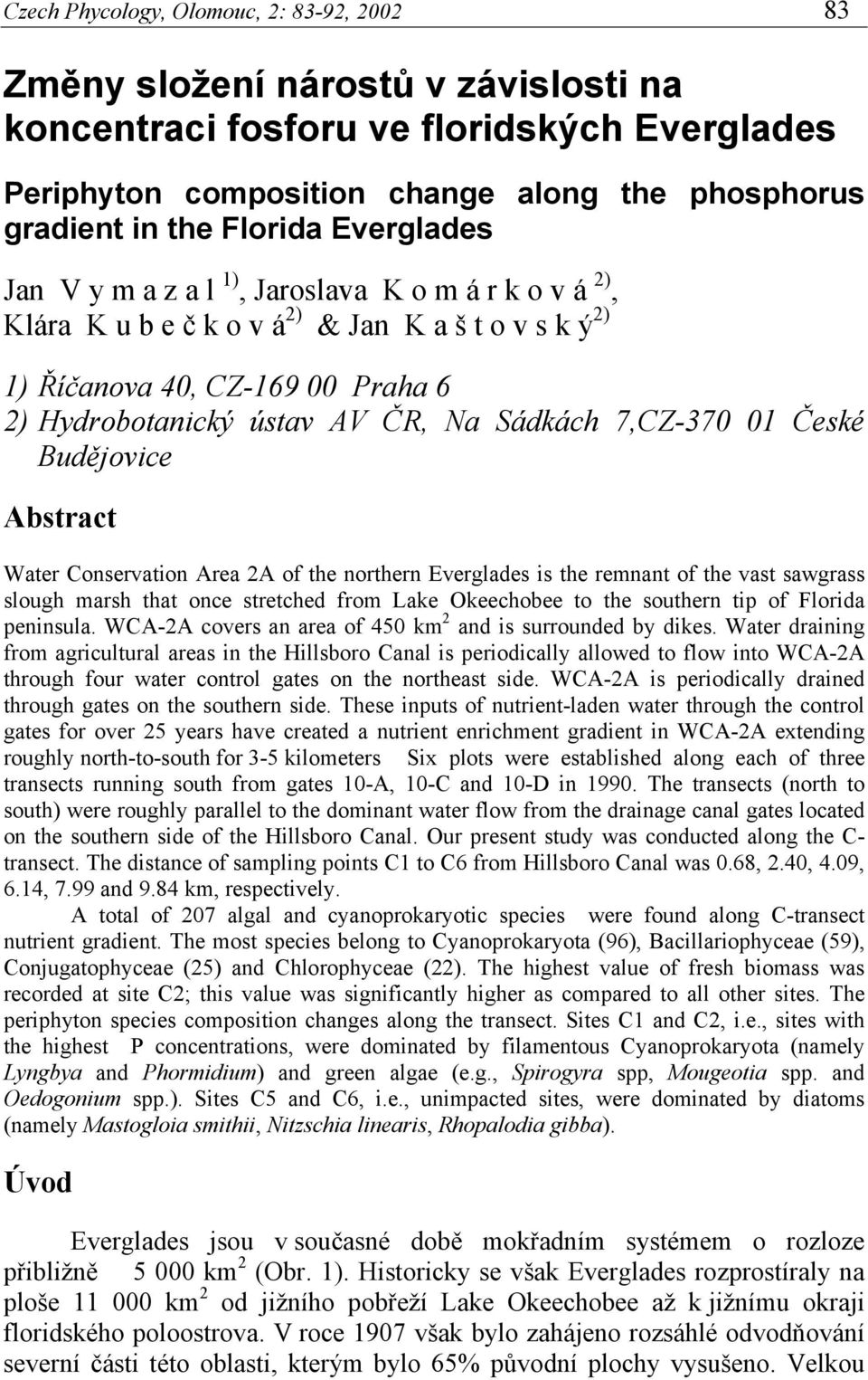 Sádkách 7,CZ-370 01 České Budějovice Abstract Water Conservation Area 2A of the northern Everglades is the remnant of the vast sawgrass slough marsh that once stretched from Lake Okeechobee to the