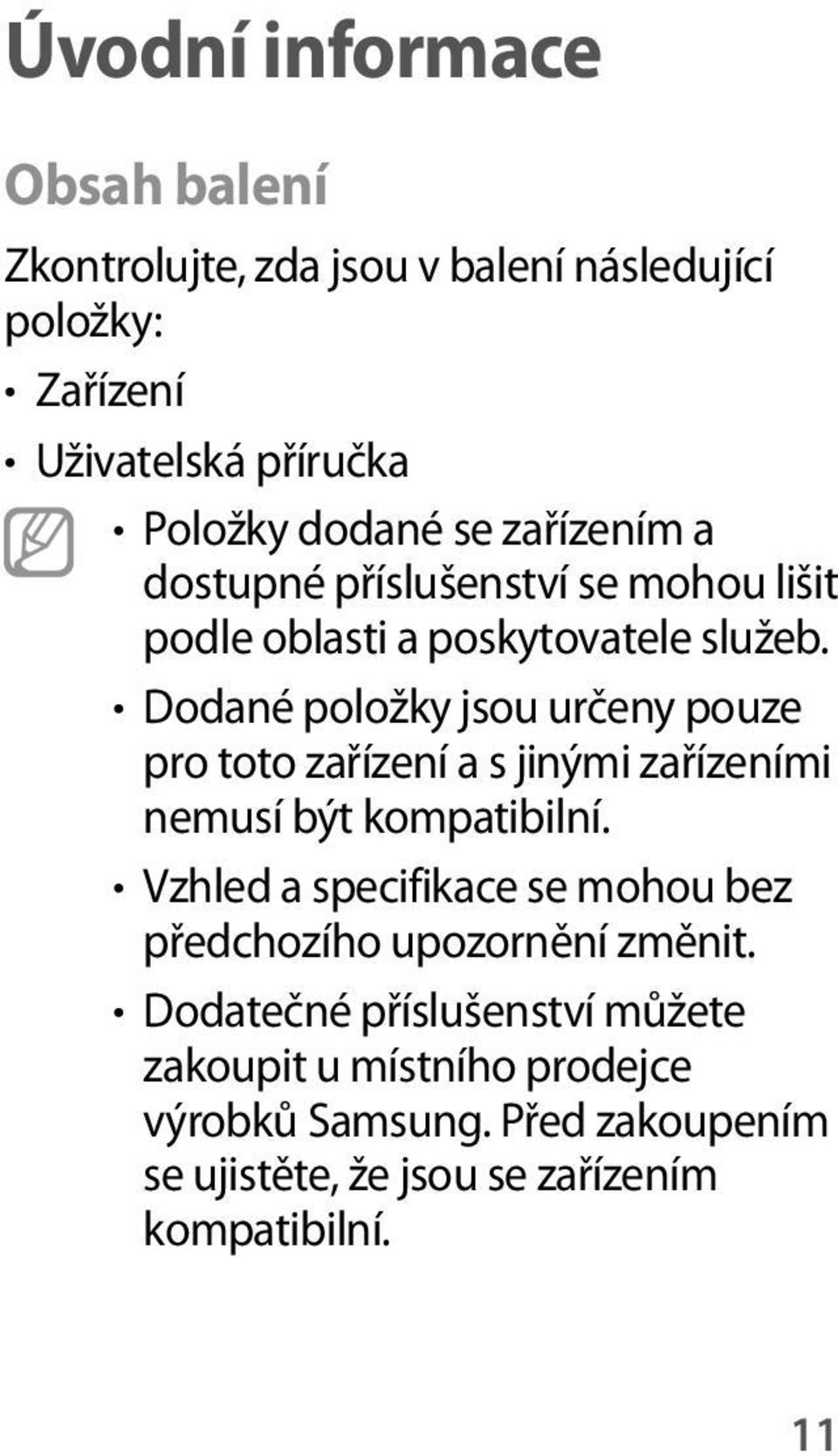 Dodané položky jsou určeny pouze pro toto zařízení a s jinými zařízeními nemusí být kompatibilní.