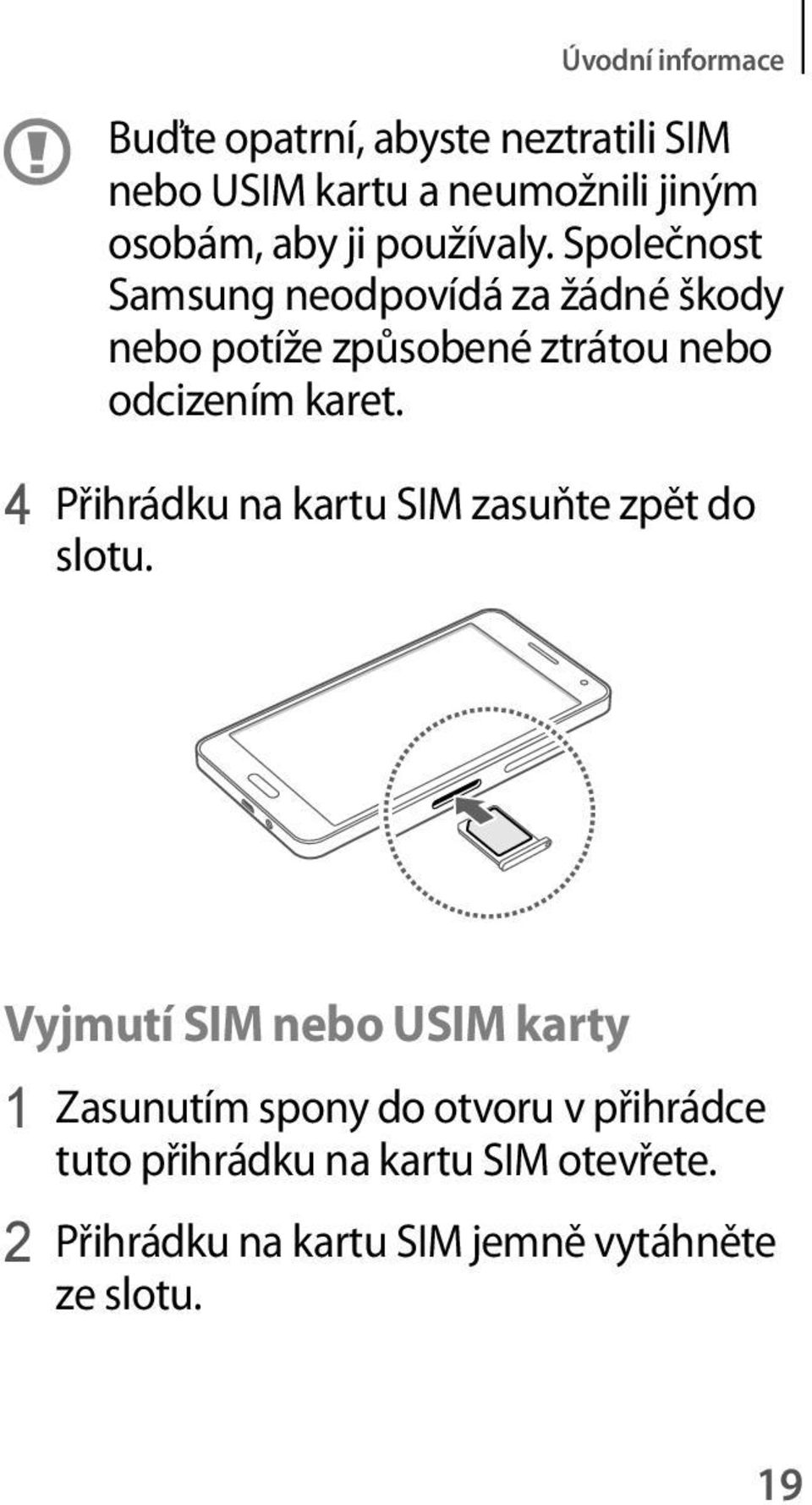 Společnost Samsung neodpovídá za žádné škody nebo potíže způsobené ztrátou nebo odcizením karet.