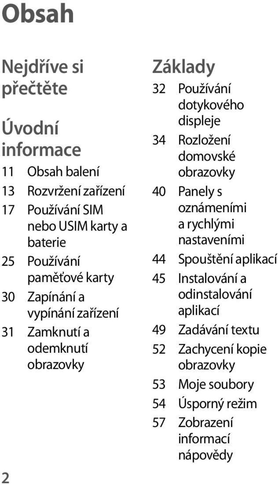 displeje 34 Rozložení domovské obrazovky 40 Panely s oznámeními a rychlými nastaveními 44 Spouštění aplikací 45 Instalování a