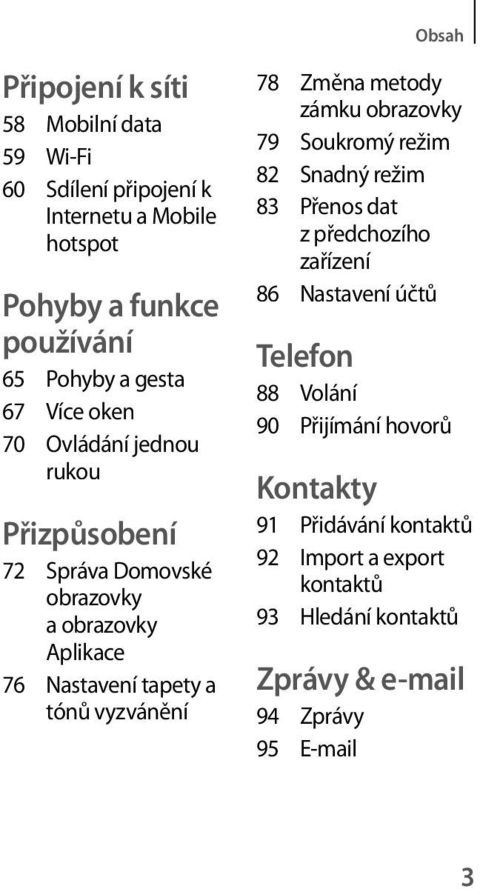 vyzvánění 78 Změna metody zámku obrazovky 79 Soukromý režim 82 Snadný režim 83 Přenos dat z předchozího zařízení 86 Nastavení účtů Telefon