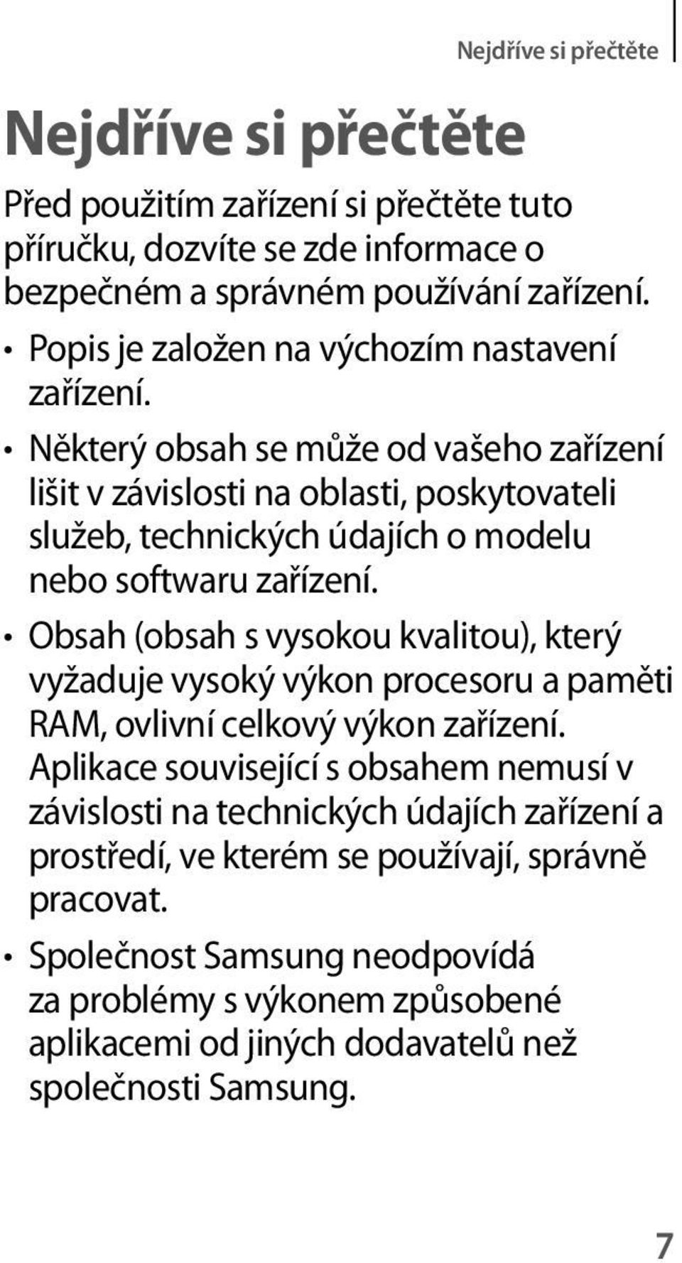 Některý obsah se může od vašeho zařízení lišit v závislosti na oblasti, poskytovateli služeb, technických údajích o modelu nebo softwaru zařízení.