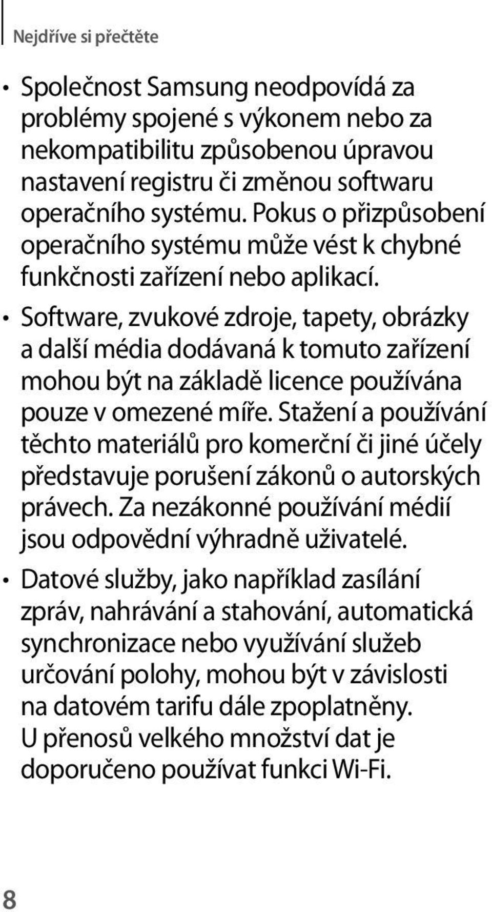 Software, zvukové zdroje, tapety, obrázky a další média dodávaná k tomuto zařízení mohou být na základě licence používána pouze v omezené míře.