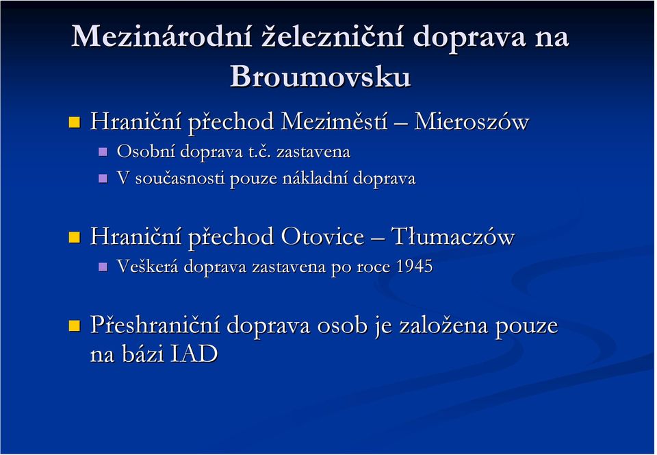 . zastavena V současnosti pouze nákladnn kladní doprava Hraniční přechod