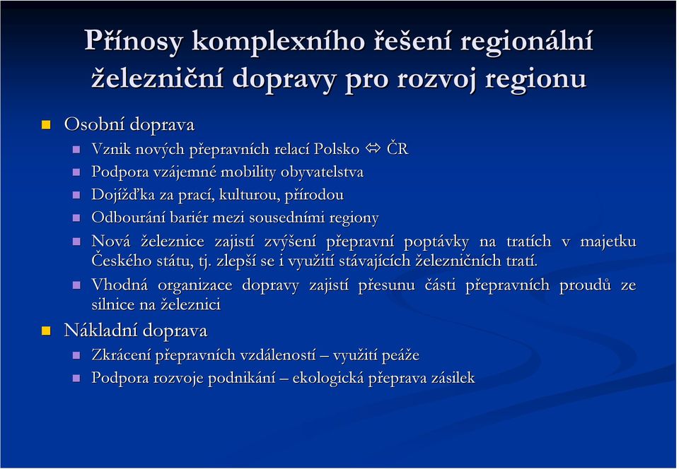 tratích v majetku Českého státu, tu, tj. zlepší se i využit ití stávaj vajících ch železničních tratí.