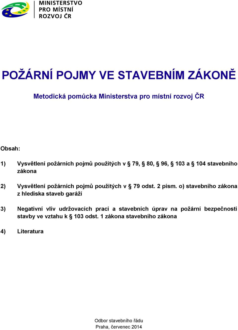 o) stavebního zákona z hlediska staveb garáží 3) Negativní vliv udržovacích prací a stavebních úprav na požární