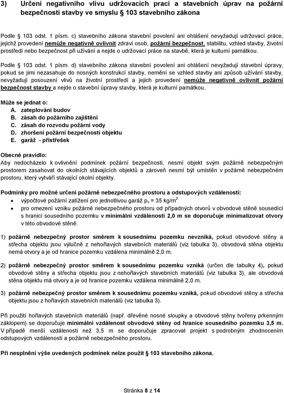 prostředí nebo bezpečnost při užívání a nejde o udržovací práce na stavbě, která je kulturní památkou. Podle 103 odst. 1 písm.