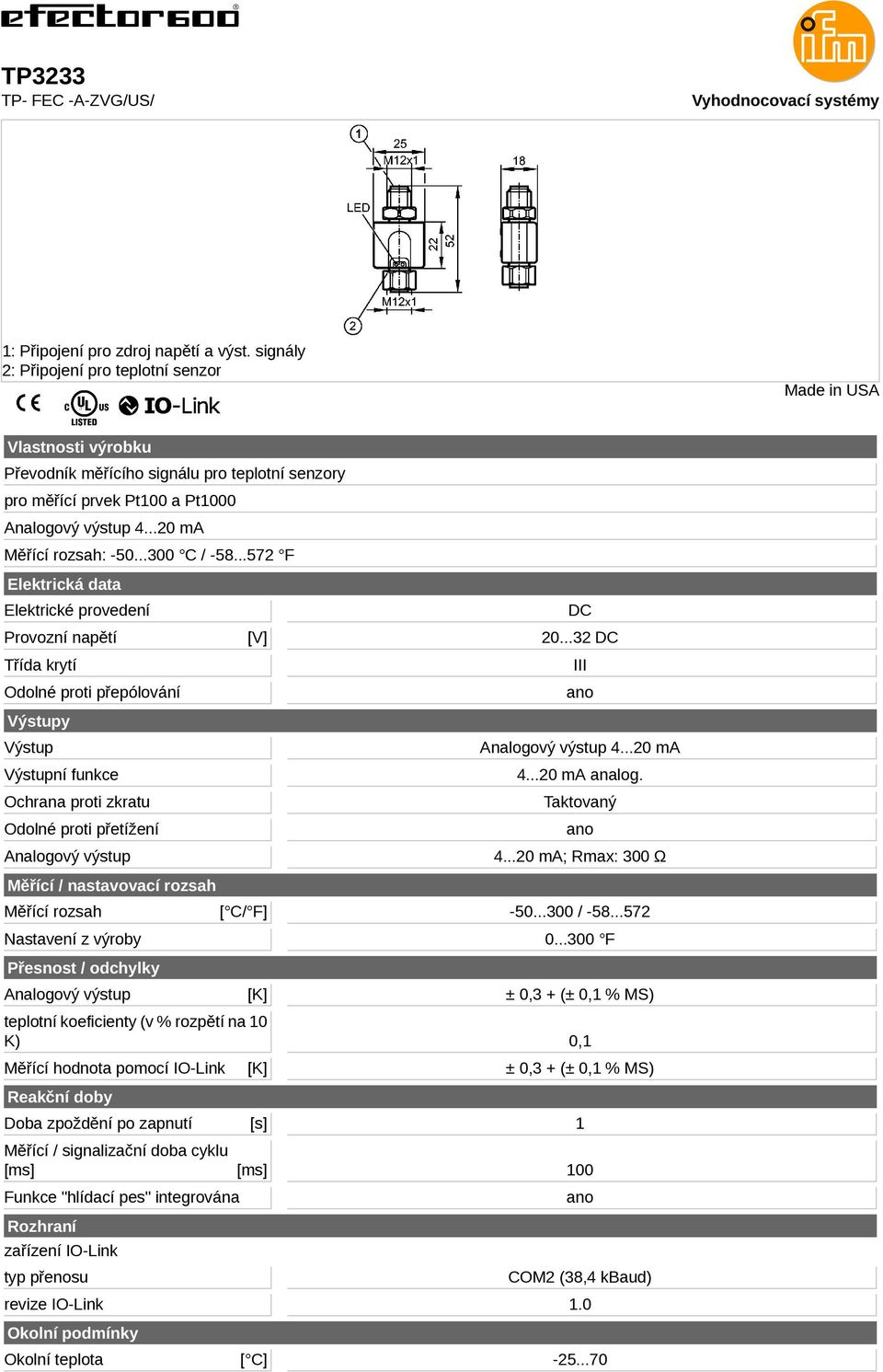 ..572 F Elektrická data Elektrické provedení Provozní napětí Třída krytí Odolné proti přepólování Výstupy Výstup Výstupní funkce Ochrana proti zkratu Odolné proti přetížení Měřící / nastavovací