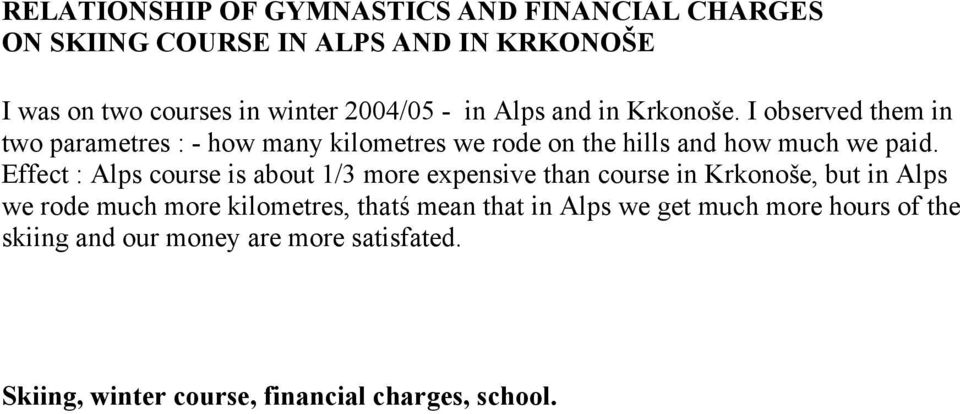 Effect : Alps course is about 1/3 more expensive than course in Krkonoše, but in Alps we rode much more kilometres, thatś mean