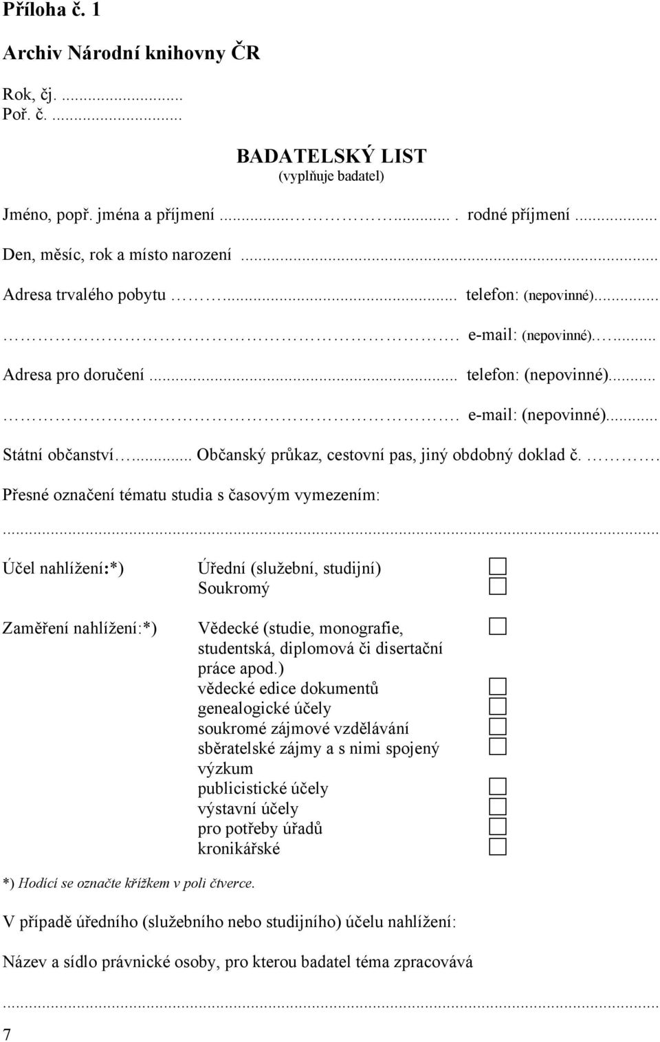 .. Občanský průkaz, cestovní pas, jiný obdobný doklad č.. Přesné označení tématu studia s časovým vymezením:.