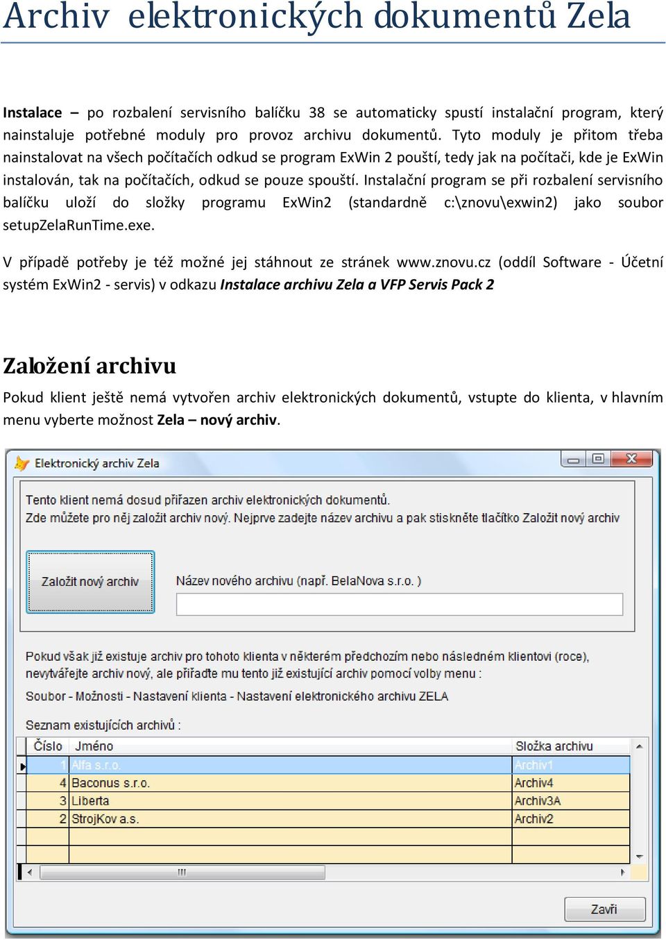 Instalační program se při rozbalení servisního balíčku uloží do složky programu ExWin2 (standardně c:\znovu\exwin2) jako soubor setupzelaruntime.exe.