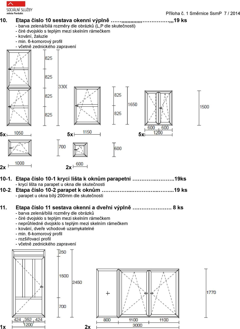 Etapa číslo 10-2 parapet k oknům.........19 ks 11. Etapa číslo 11 sestava okenní a dveřní výplně.