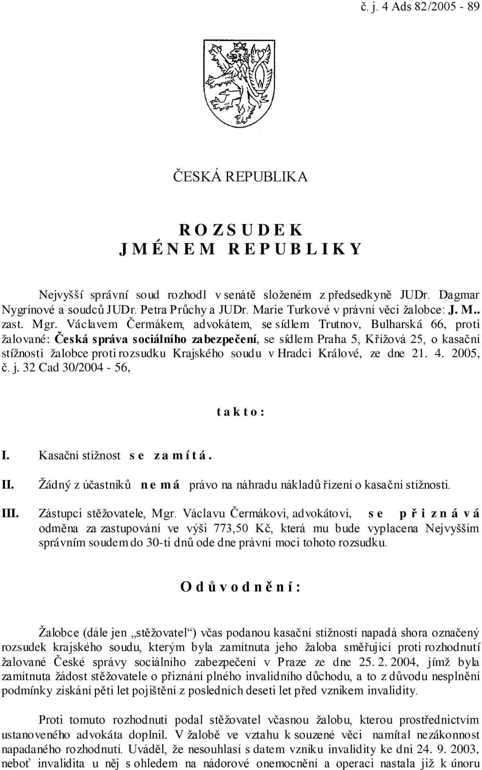 Václavem Čermákem, advokátem, se sídlem Trutnov, Bulharská 66, proti žalované: Česká správa sociálního zabezpečení, se sídlem Praha 5, Křížová 25, o kasační stížnosti žalobce proti rozsudku Krajského