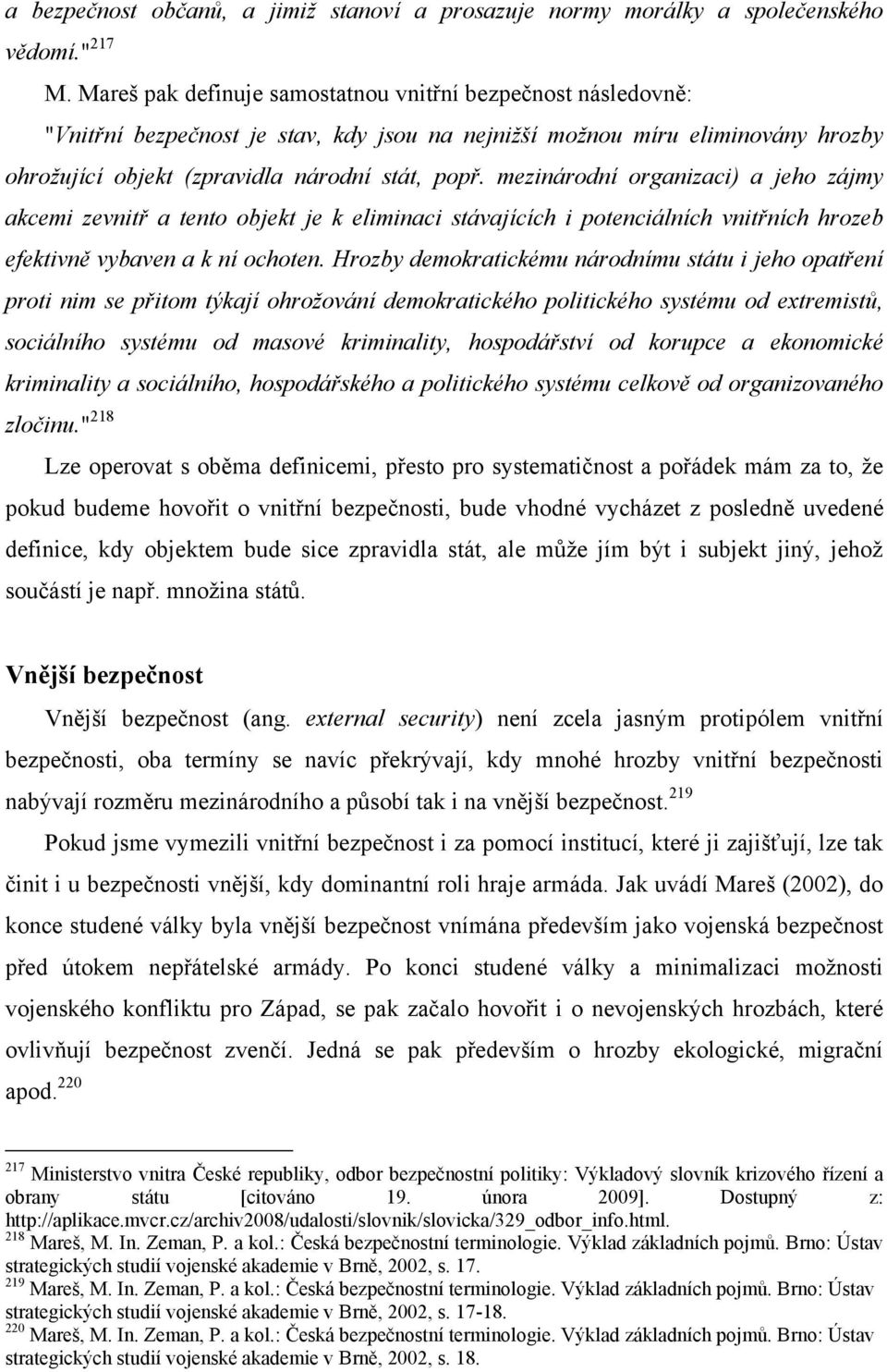 mezinárodní organizaci) a jeho zájmy akcemi zevnitř a tento objekt je k eliminaci stávajících i potenciálních vnitřních hrozeb efektivně vybaven a k ní ochoten.