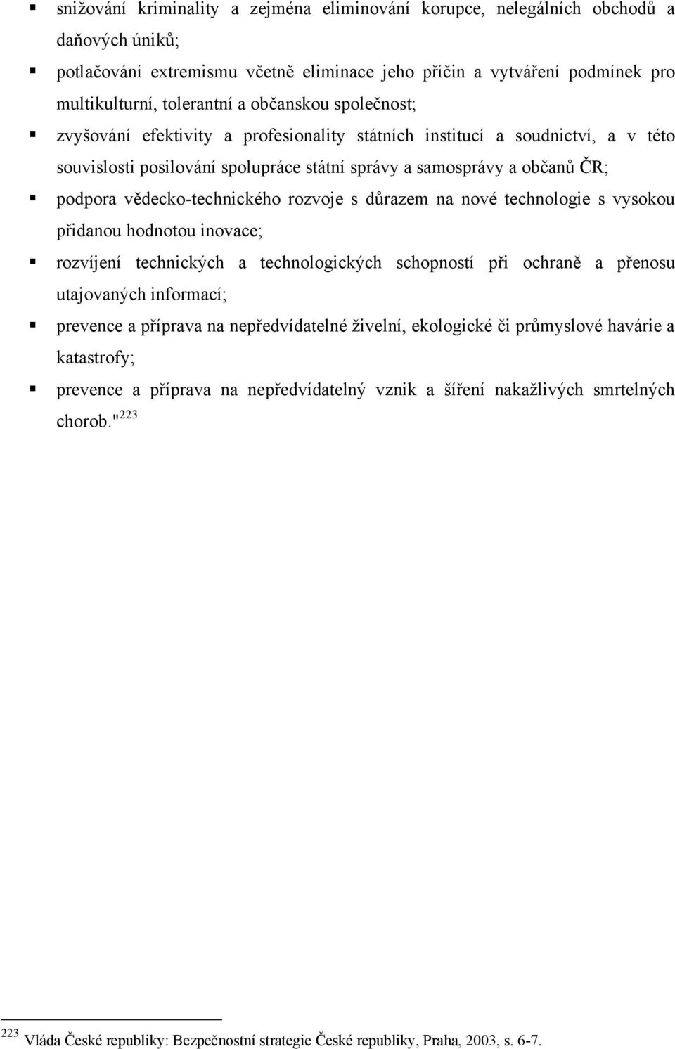 vědecko-technického rozvoje s důrazem na nové technologie s vysokou přidanou hodnotou inovace; rozvíjení technických a technologických schopností při ochraně a přenosu utajovaných informací; prevence