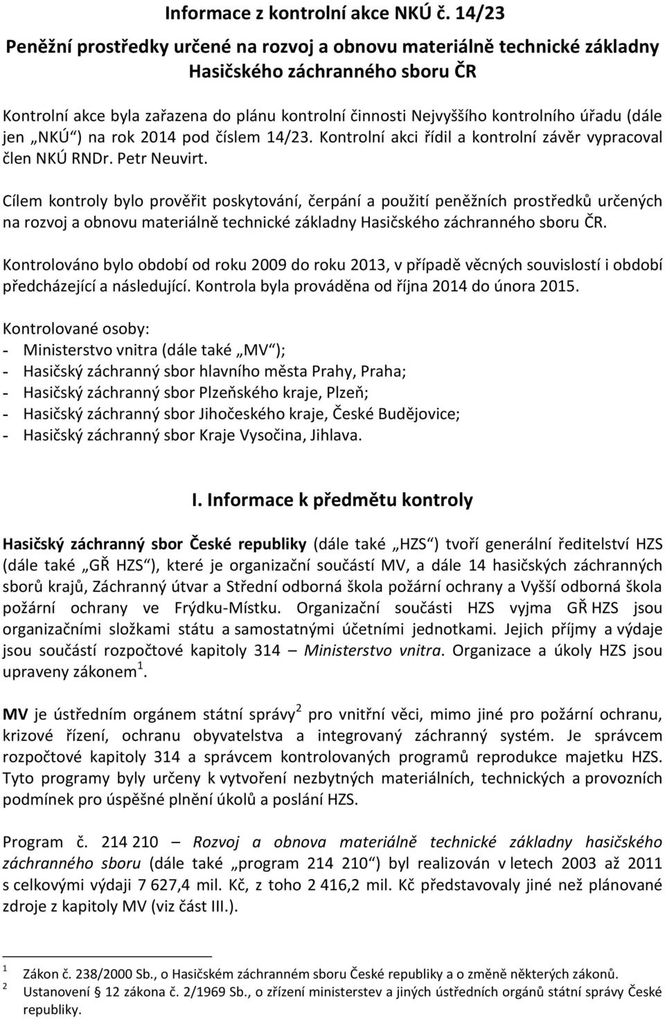 (dále jen NKÚ ) na rok 2014 pod číslem 14/23. Kontrolní akci řídil a kontrolní závěr vypracoval člen NKÚ RNDr. Petr Neuvirt.