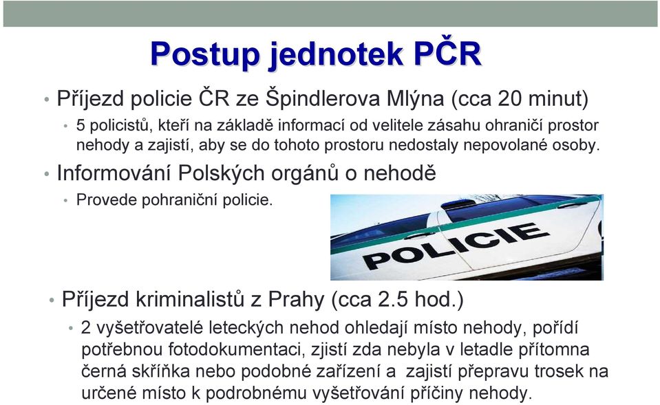Příjezd kriminalistů z Prahy (cca 2.5 hod.