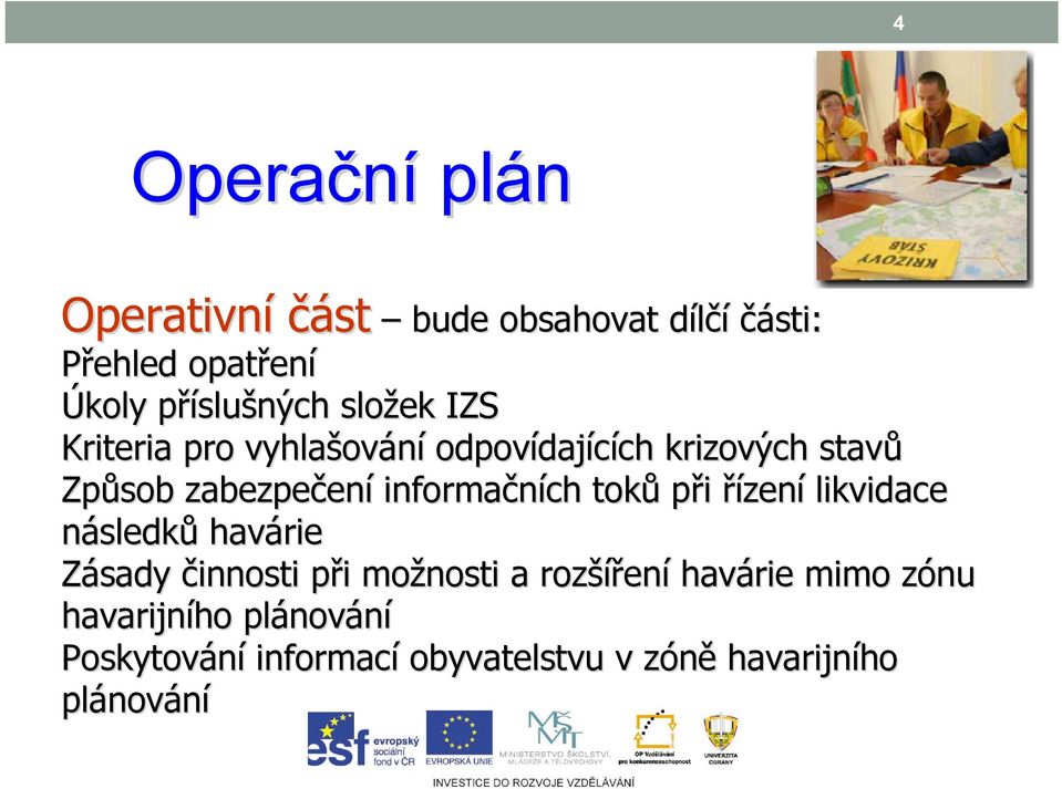 informačních toků při řízení likvidace následků havárie Zásady činnosti při p i možnosti a rozší šíření