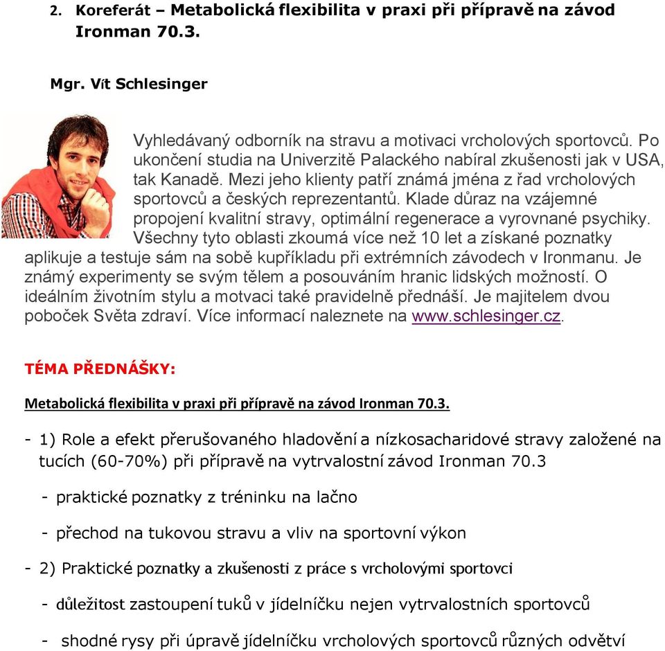 Klade důraz na vzájemné propojení kvalitní stravy, optimální regenerace a vyrovnané psychiky.