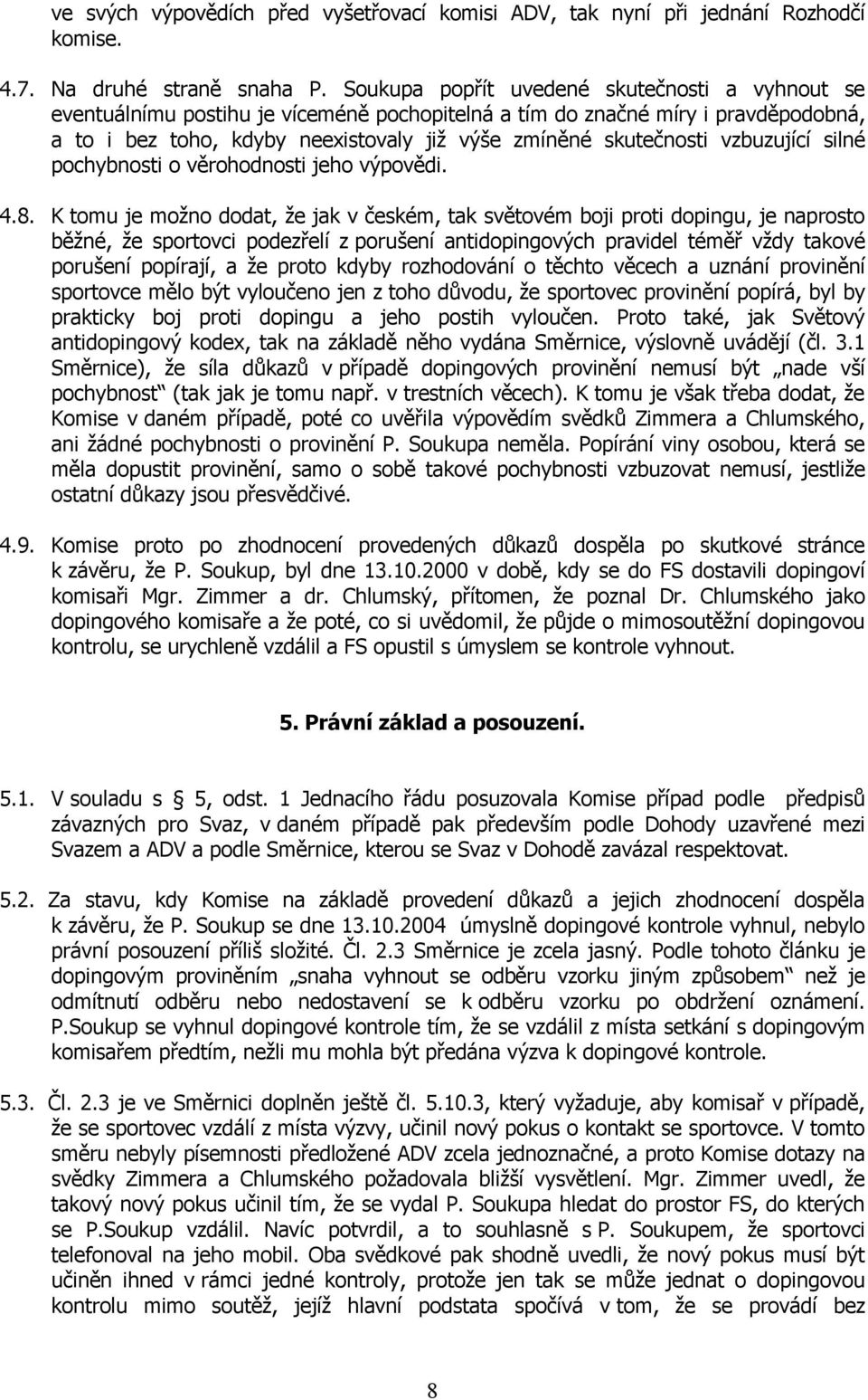 vzbuzující silné pochybnosti o věrohodnosti jeho výpovědi. 4.8.