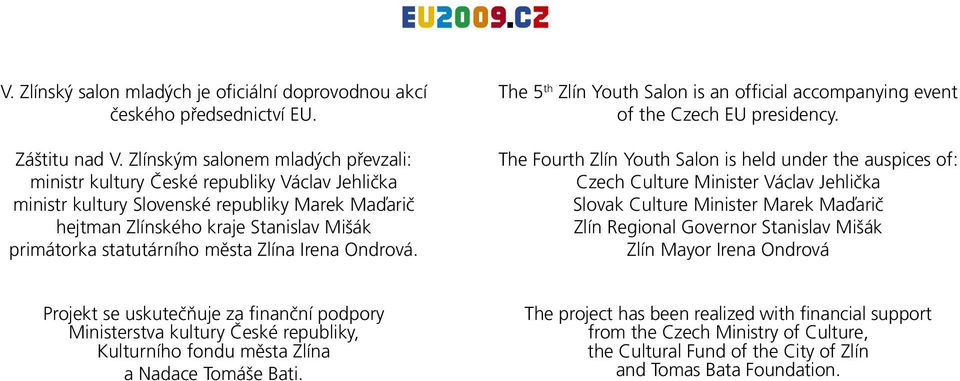města Zlína Irena Ondrová. The 5 th Zlín Youth Salon is an official accompanying event of the Czech EU presidency.