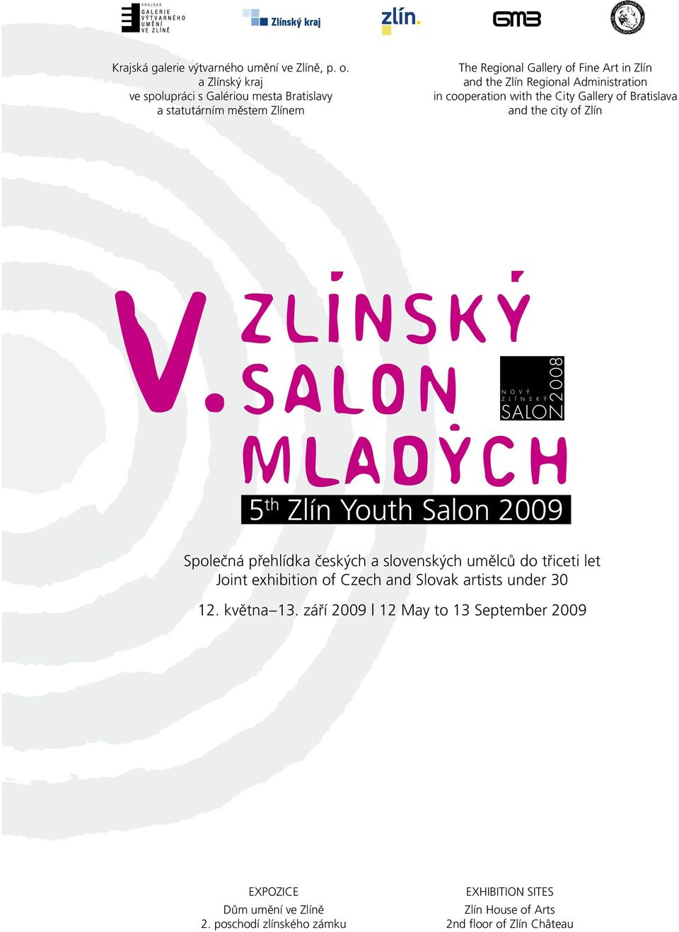 Administration in cooperation with the City Gallery of Bratislava and the city of Zlín 5 th Zlín Youth Salon 2009 Společná přehlídka českých a