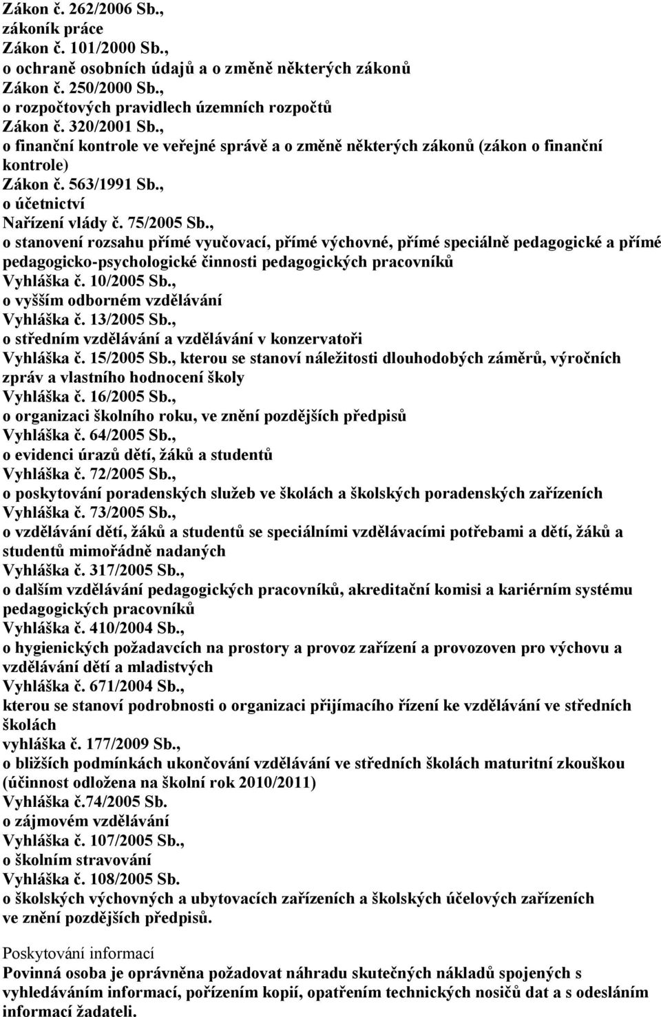 , o stanovení rozsahu přímé vyučovací, přímé výchovné, přímé speciálně pedagogické a přímé pedagogicko-psychologické činnosti pedagogických pracovníků Vyhláška č. 10/2005 Sb.