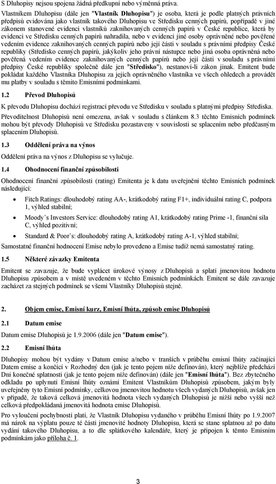 zákonem stanovené evidenci vlastníků zaknihovaných cenných papírů v České republice, která by evidenci ve Středisku cenných papírů nahradila, nebo v evidenci jiné osoby oprávněné nebo pověřené