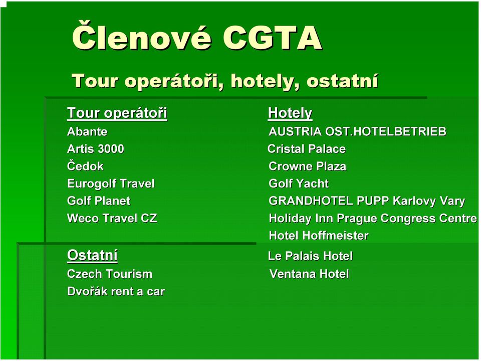 CZ Ostatní Czech Tourism Dvořák k rent a car Crowne Plaza Golf Yacht GRANDHOTEL PUPP