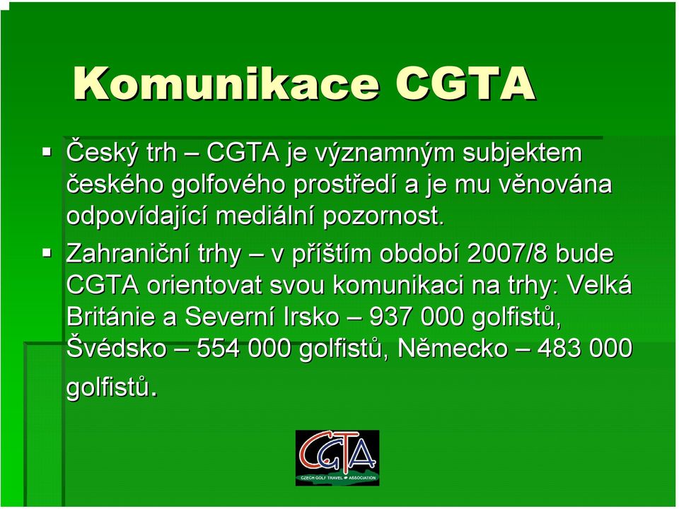 Zahraniční trhy v příšp íštím m období 2007/8 bude CGTA orientovat svou komunikaci na