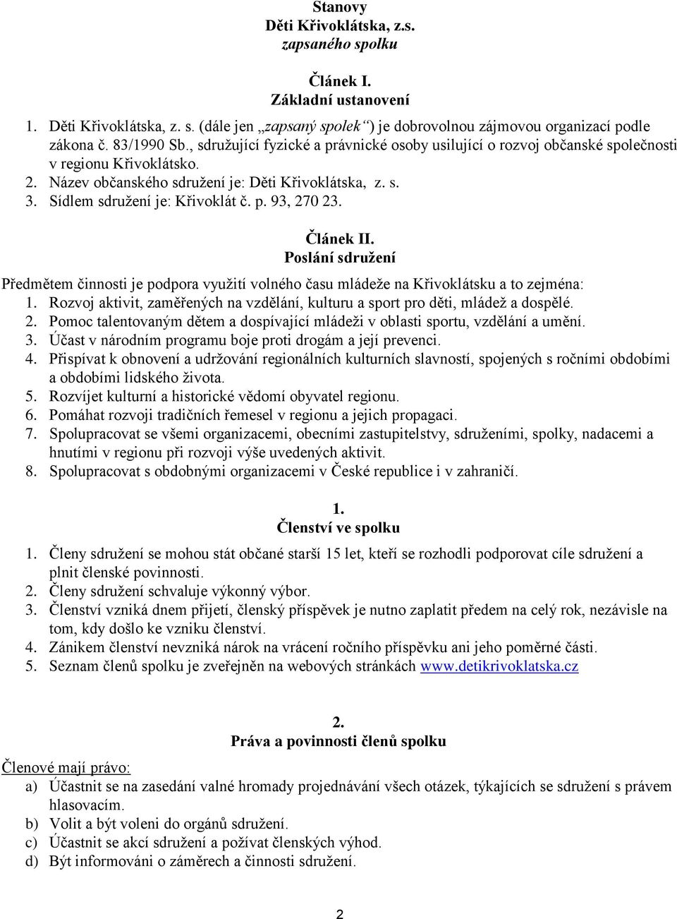 Článek II. Poslání sdružení Předmětem činnosti je podpora využití volného času mládeže na Křivoklátsku a to zejména: 1.