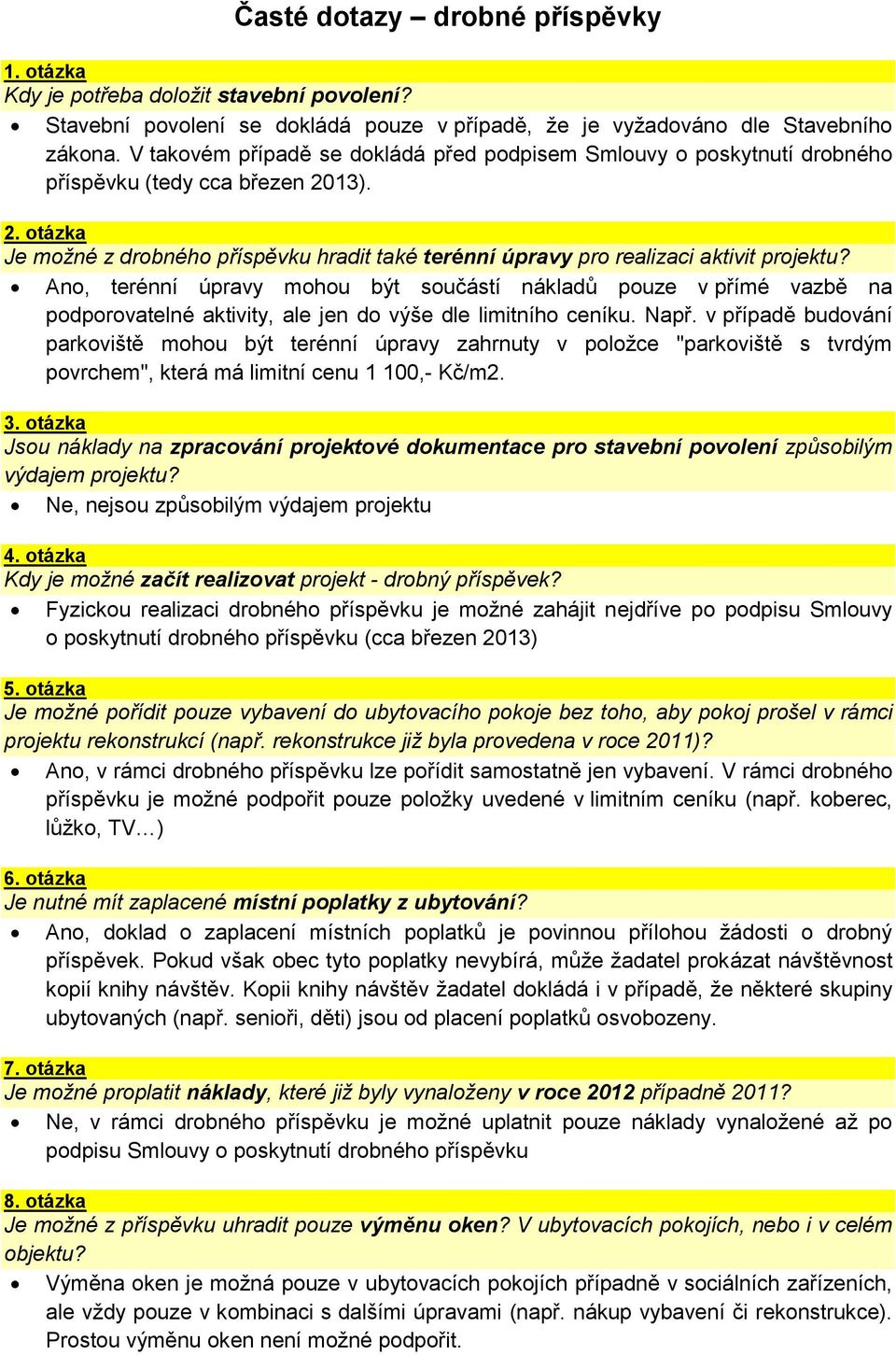 Ano, terénní úpravy mohou být součástí nákladů pouze v přímé vazbě na podporovatelné aktivity, ale jen do výše dle limitního ceníku. Např.