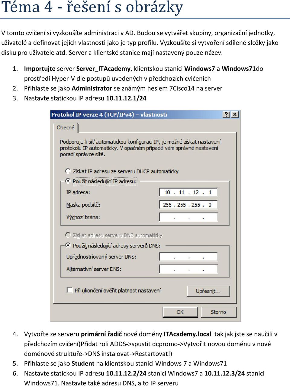 Importujte server Server_ITAcademy, klientskou stanici Windows7 a Windows71do prostředí Hyper-V dle postupů uvedených v předchozích cvičeních 2.