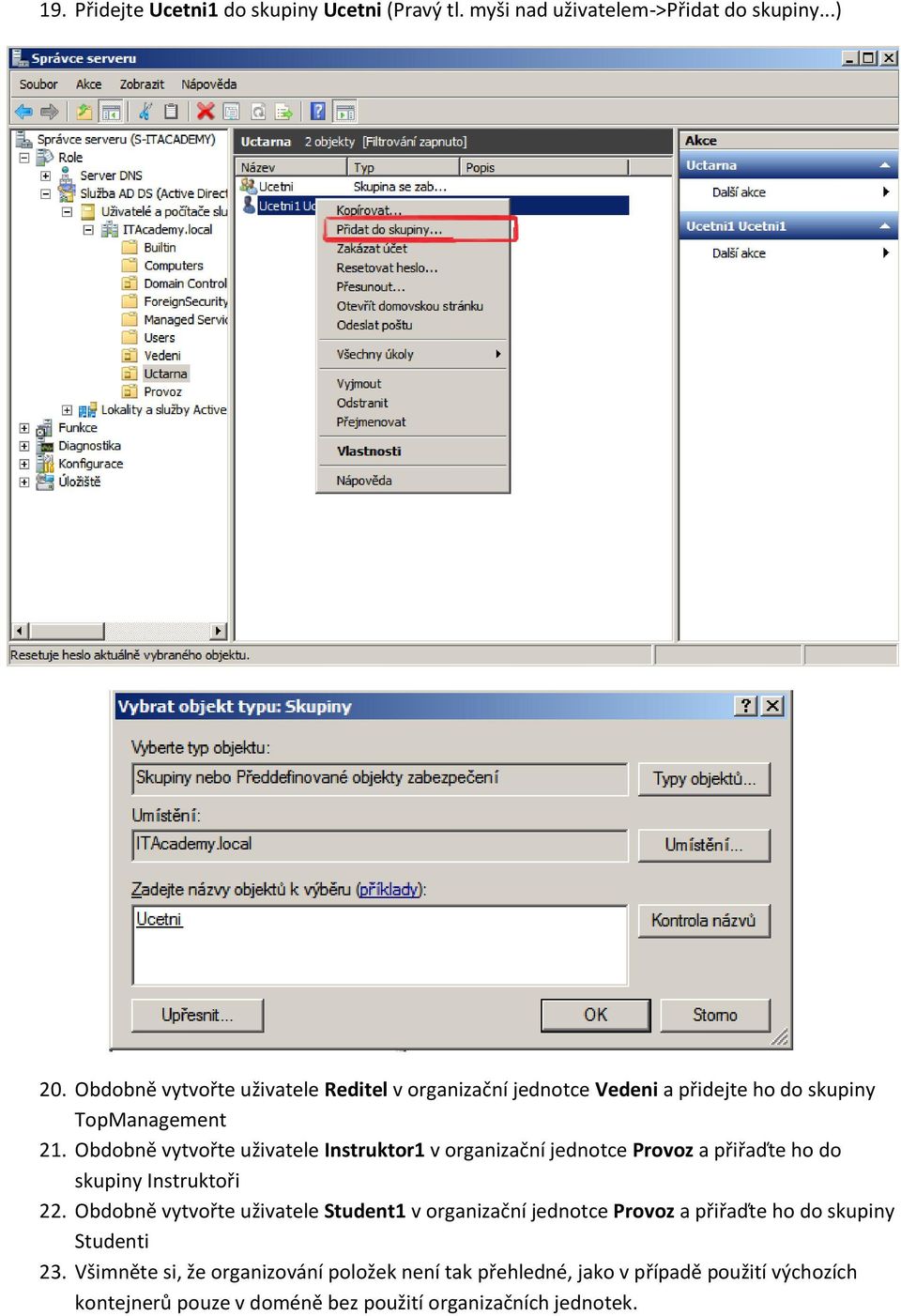 Obdobně vytvořte uživatele Instruktor1 v organizační jednotce Provoz a přiřaďte ho do skupiny Instruktoři 22.