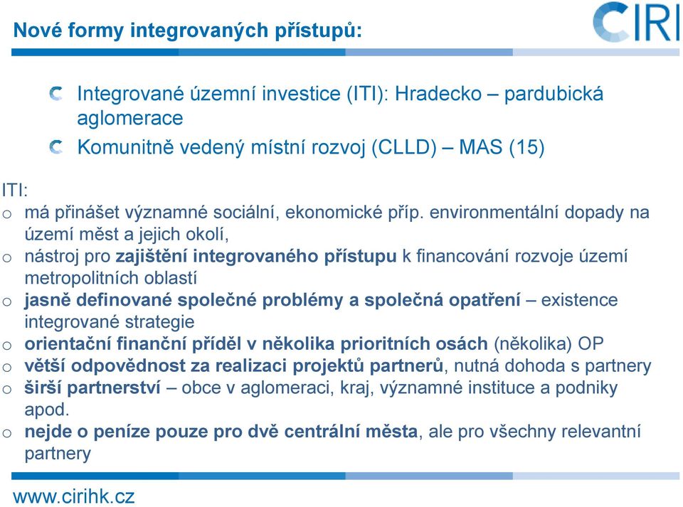 environmentální dopady na území měst a jejich okolí, o nástroj pro zajištění integrovaného přístupu k financování rozvoje území metropolitních oblastí o jasně definované společné problémy