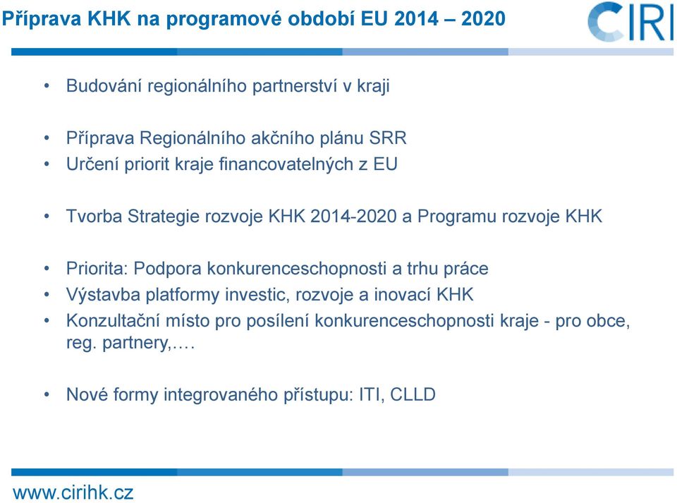 rozvoje KHK Priorita: Podpora konkurenceschopnosti a trhu práce Výstavba platformy investic, rozvoje a inovací KHK
