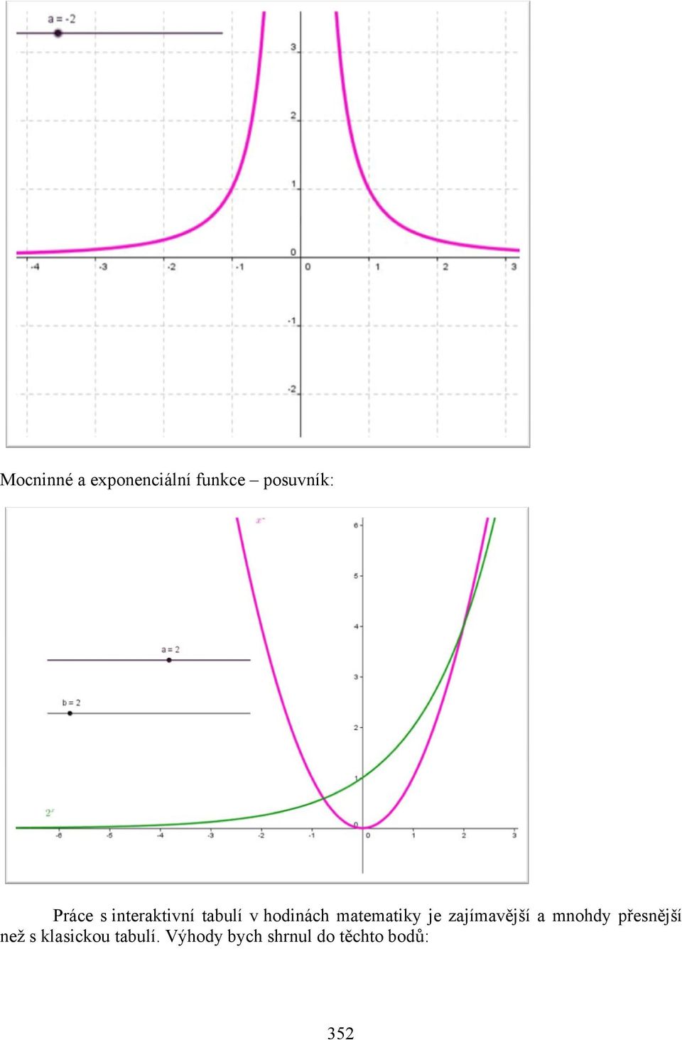 matematiky je zajímavější a mnohdy přesnější