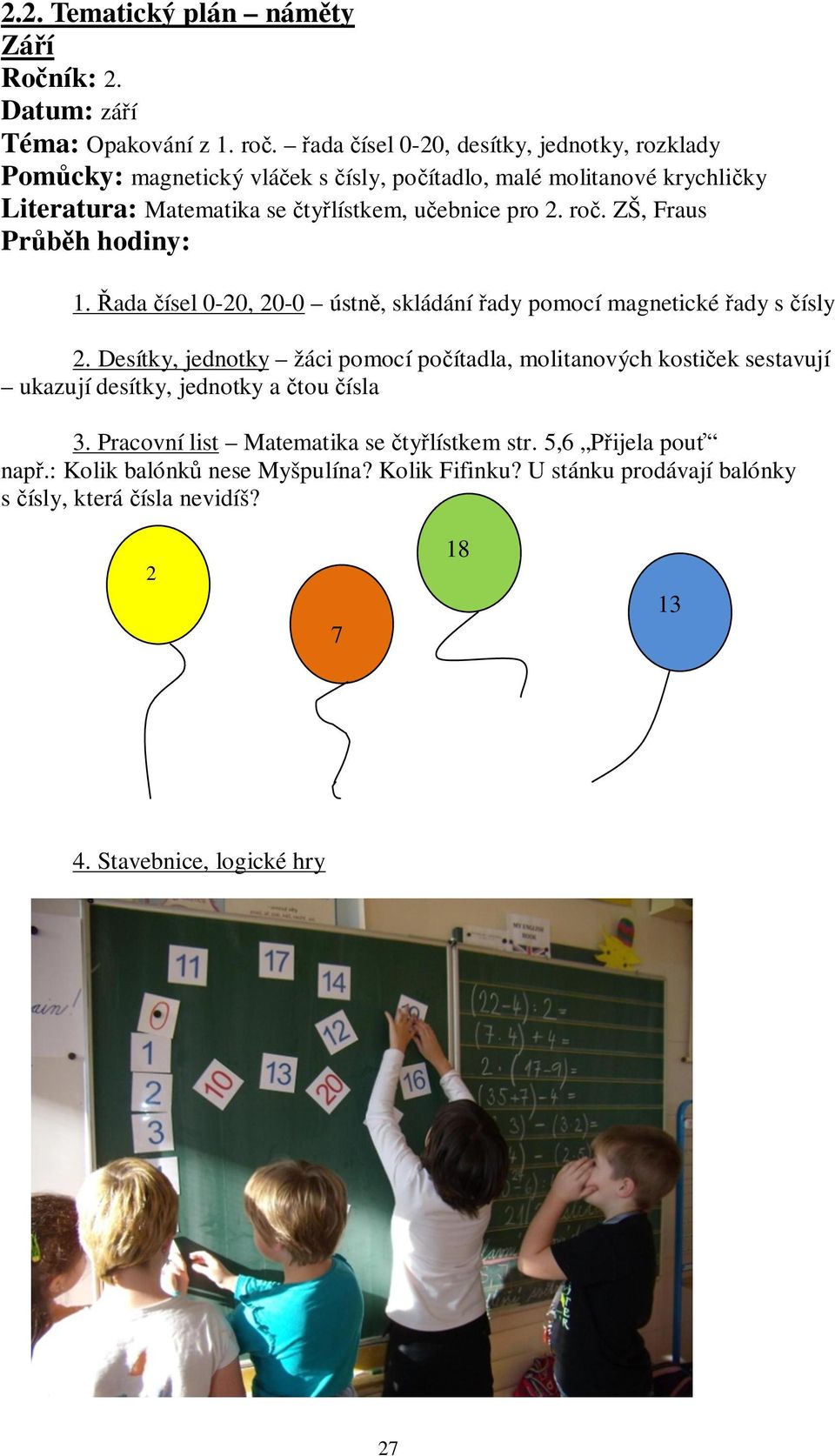 2. ro. ZŠ, Fraus Pr h hodiny: 1. ada ísel 0-20, 20-0 ústn, skládání ady pomocí magnetické ady s ísly 2.