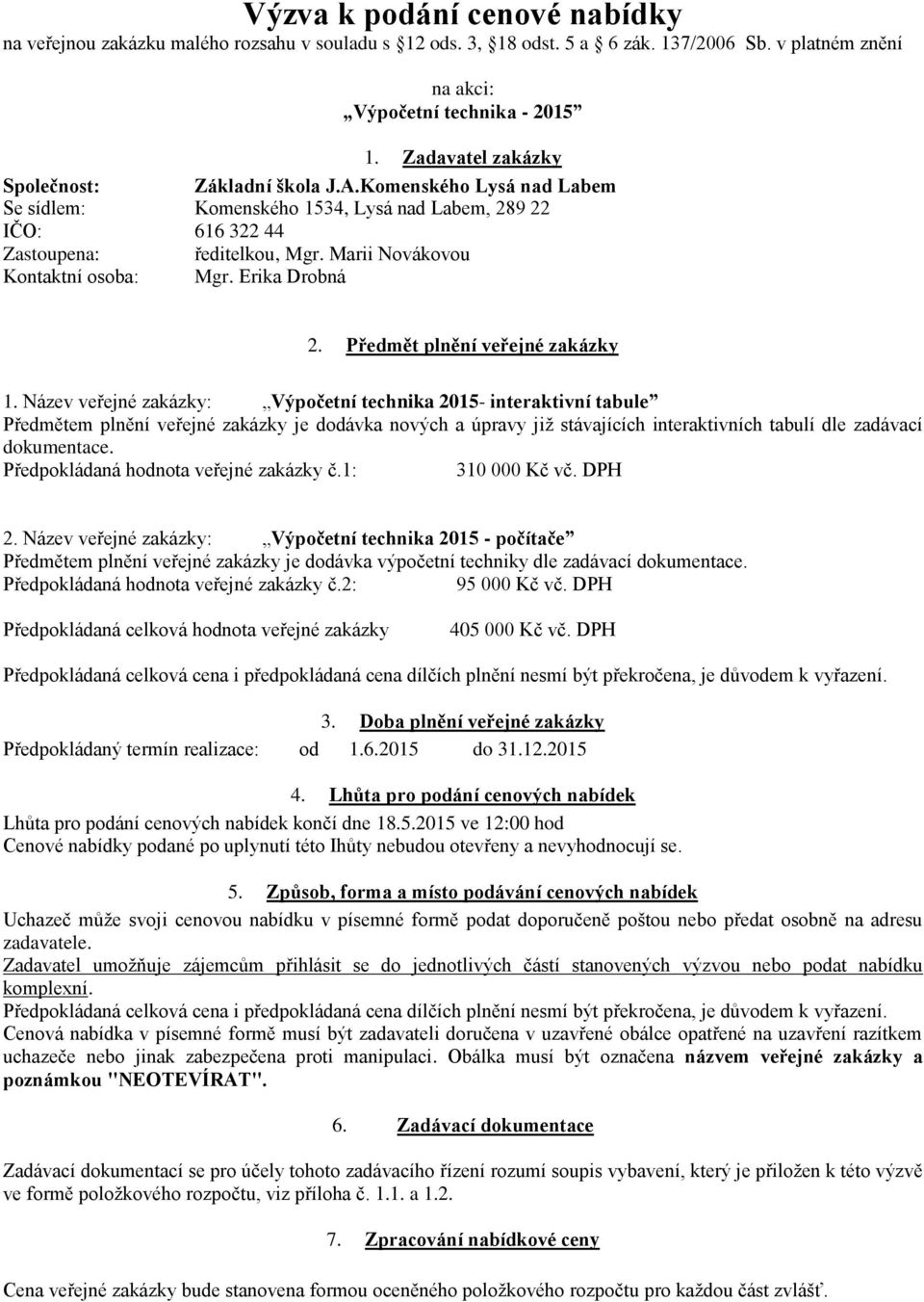 Marii Novákovou Kontaktní osoba: Mgr. Erika Drobná 2. P edm t pln ní ve ejné zakázky 1.