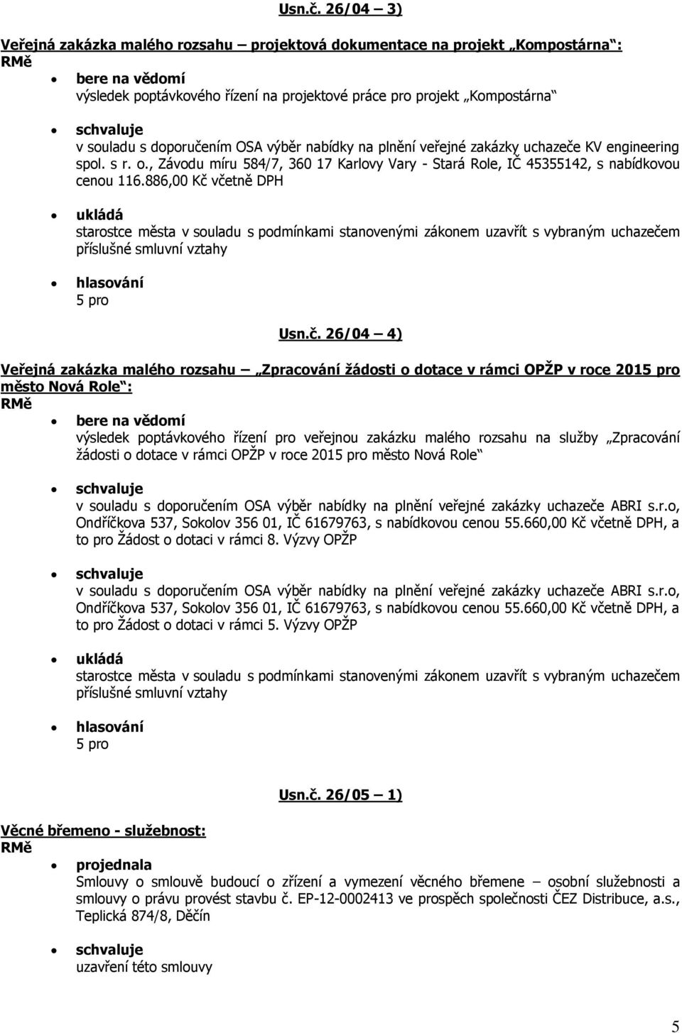 OSA výběr nabídky na plnění veřejné zakázky uchazeče KV engineering spol. s r. o., Závodu míru 584/7, 360 17 Karlovy Vary - Stará Role, IČ 45355142, s nabídkovou cenou 116.