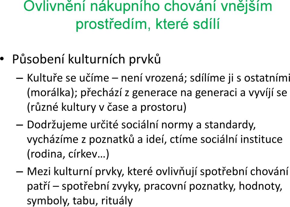 Dodržujeme určité sociální normy a standardy, vycházíme z poznatků a ideí, ctíme sociální instituce (rodina, církev )