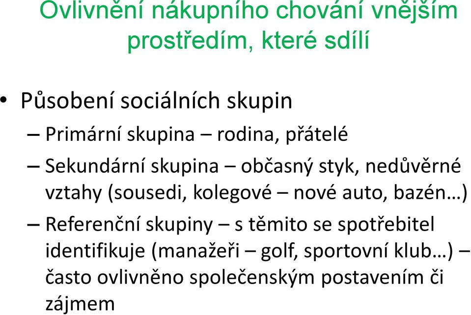 (sousedi, kolegové nové auto, bazén ) Referenční skupiny s těmito se spotřebitel