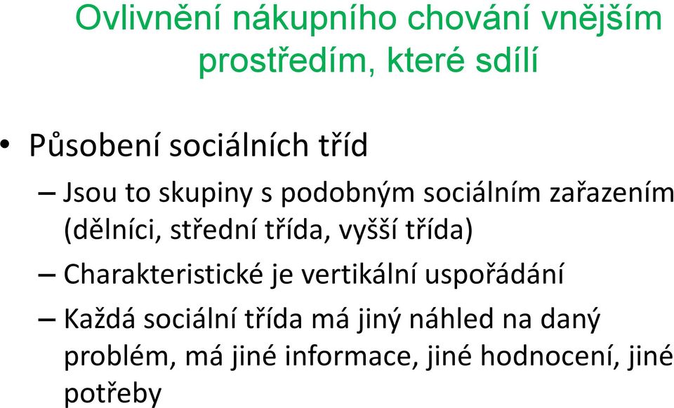 střední třída, vyšší třída) Charakteristické je vertikální uspořádání Každá