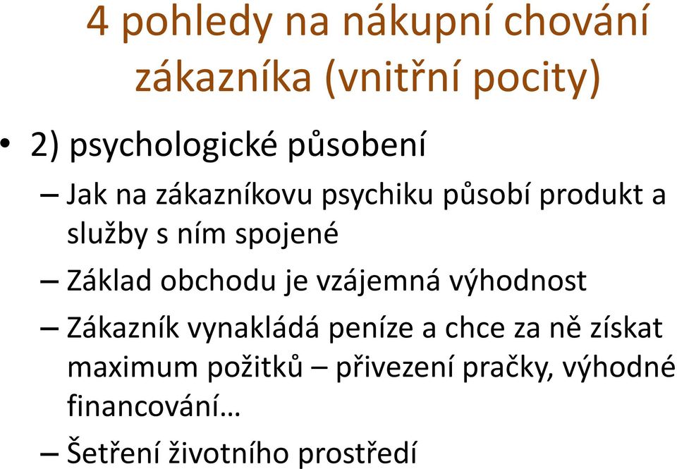 Základ obchodu je vzájemná výhodnost Zákazník vynakládá peníze a chce za ně