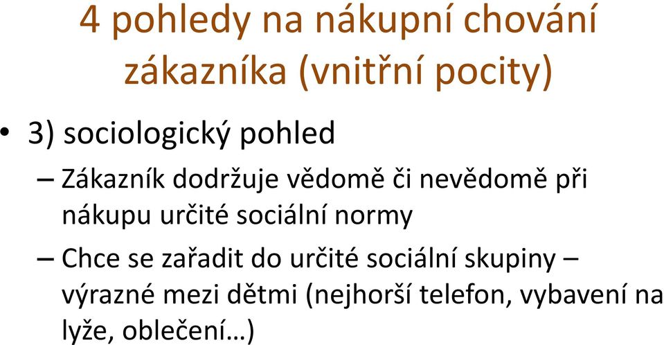 nákupu určité sociální normy Chce se zařadit do určité sociální