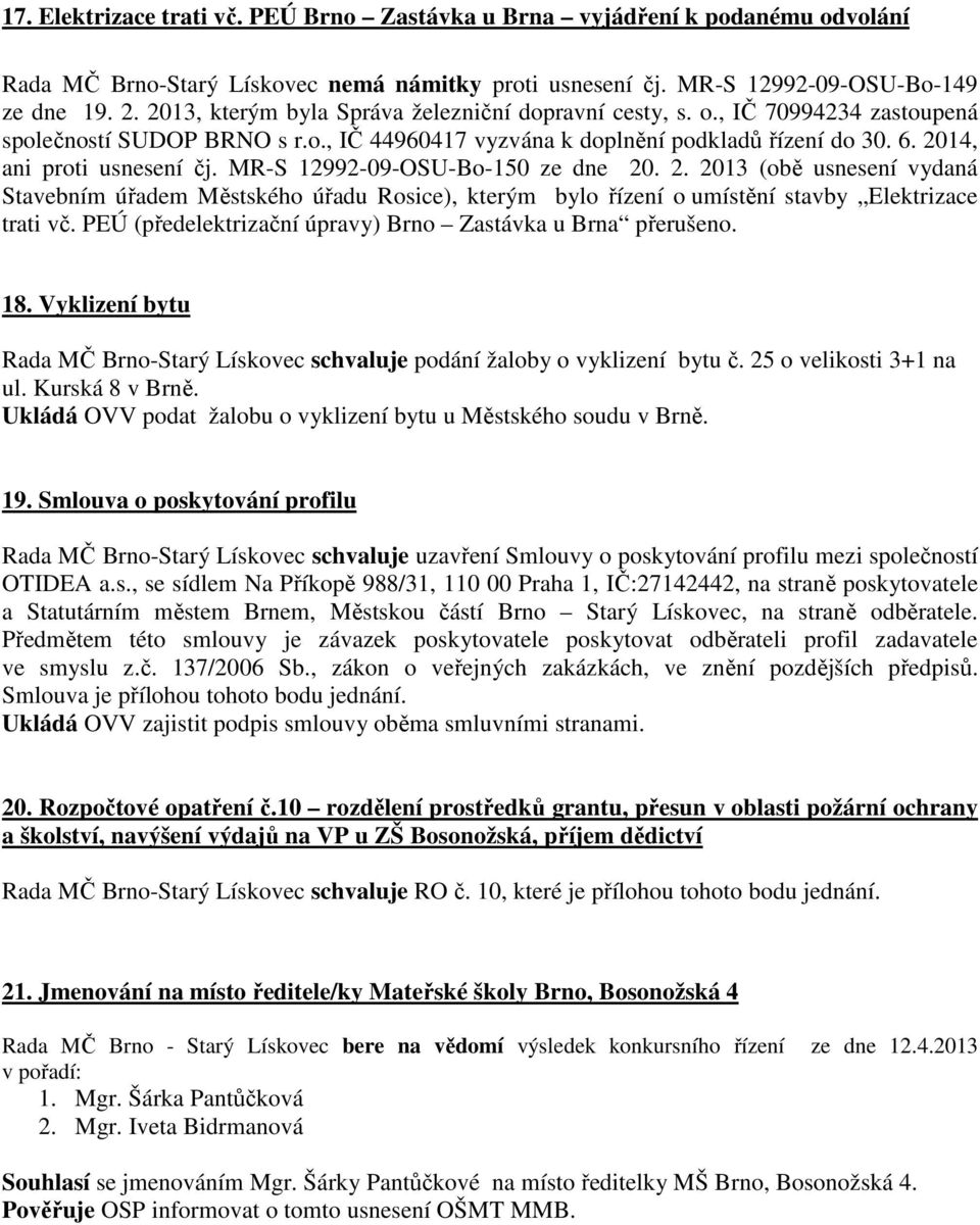 MR-S 12992-09-OSU-Bo-150 ze dne 20. 2. 2013 (obě usnesení vydaná Stavebním úřadem Městského úřadu Rosice), kterým bylo řízení o umístění stavby Elektrizace trati vč.