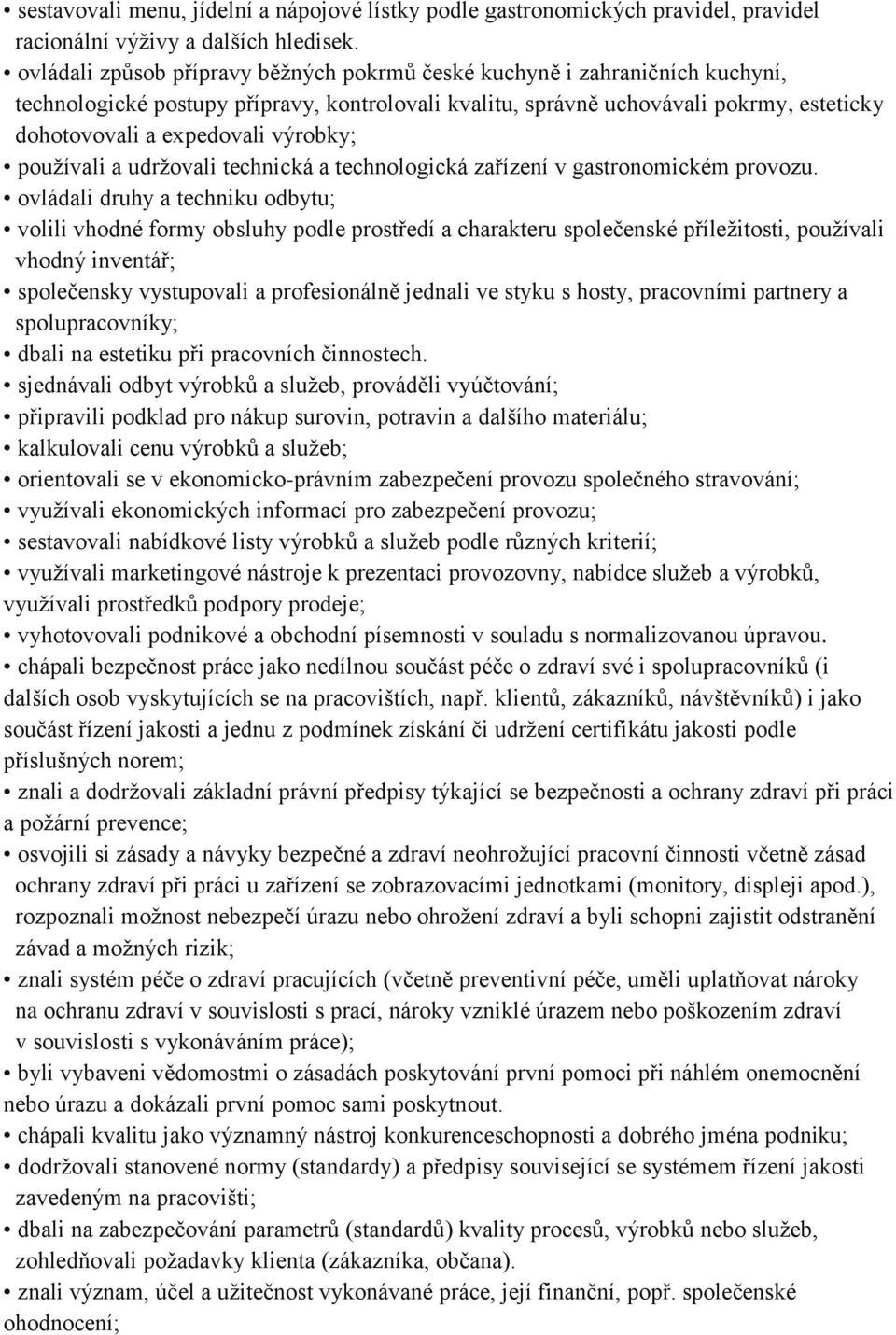 výrobky; používali a udržovali technická a technologická zařízení v gastronomickém provozu.