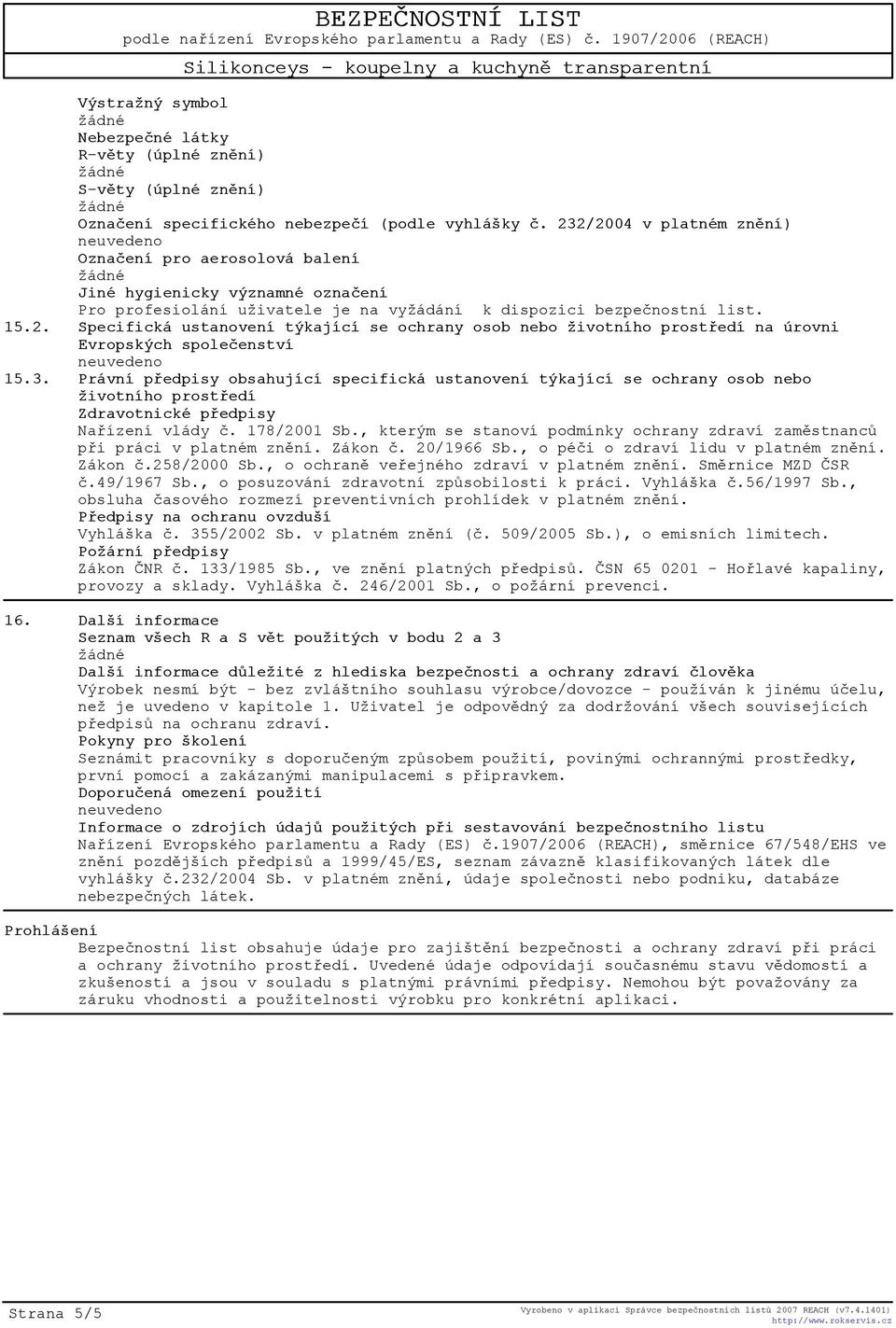 3. Právní pøedpisy obsahující specifická ustanovení týkající se ochrany osob nebo životního prostøedí Zdravotnické pøedpisy Naøízení vlády è. 178/2001 Sb.