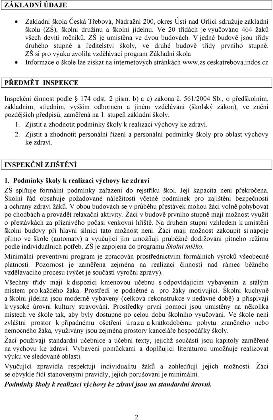 ZŠ si pro výuku zvolila vzdělávací program Základní škola Informace o škole lze získat na internetových stránkách www.zs.ceskatrebova.indos.cz PŘEDMĚT INSPEKCE Inspekční činnost podle 174 odst.