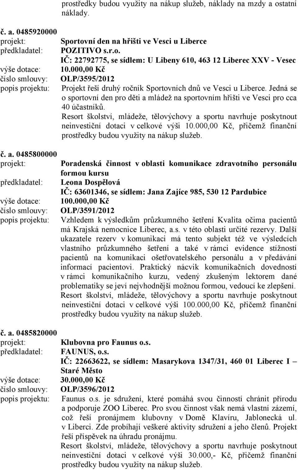 neinvestiční dotaci v celkové výši 10.000,00 Kč, přičemž finanční č. a.